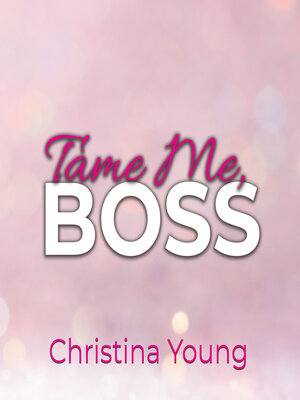 cover image of Tame Me BOSS – Dunkles Verlangen! (Boss Billionaire Romance 2)